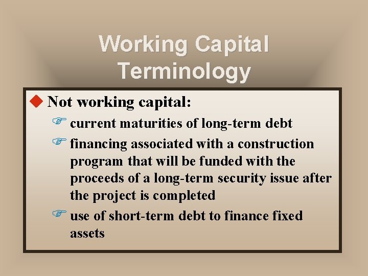 Working Capital Terminology u Not working capital: F current maturities of long-term debt F