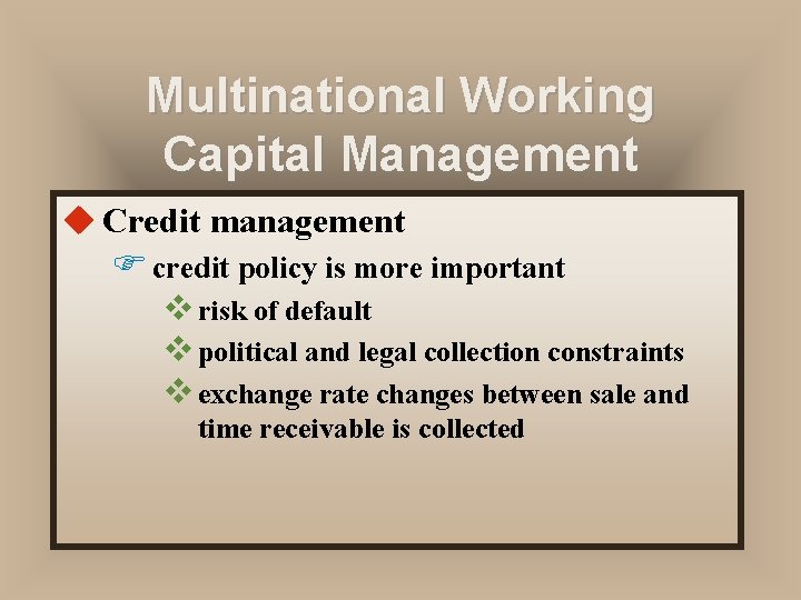 Multinational Working Capital Management u Credit management F credit policy is more important v