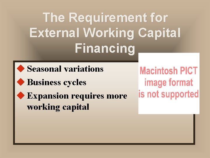 The Requirement for External Working Capital Financing u Seasonal variations u Business cycles u