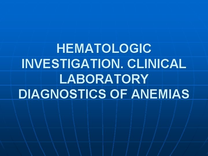 HEMATOLOGIC INVESTIGATION. CLINICAL LABORATORY DIAGNOSTICS OF ANEMIAS 