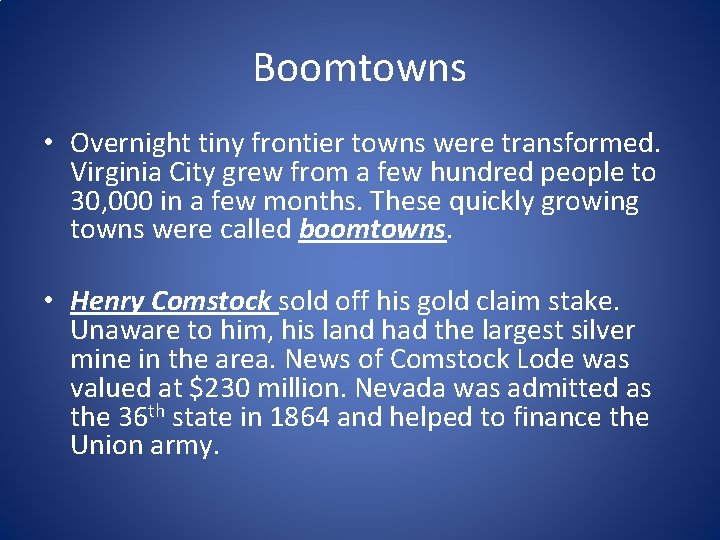 Boomtowns • Overnight tiny frontier towns were transformed. Virginia City grew from a few