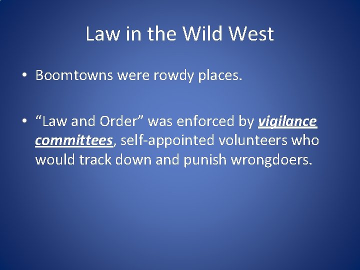 Law in the Wild West • Boomtowns were rowdy places. • “Law and Order”