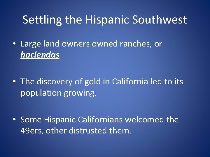 Settling the Hispanic Southwest • Large land owners owned ranches, or haciendas • The