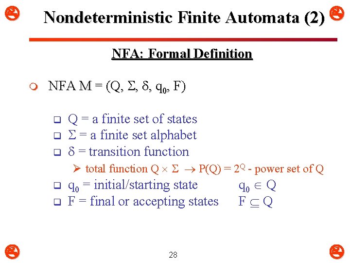  Nondeterministic Finite Automata (2) NFA: Formal Definition m NFA M = (Q, S,