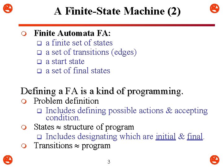  A Finite-State Machine (2) m Finite Automata FA: q a finite set of
