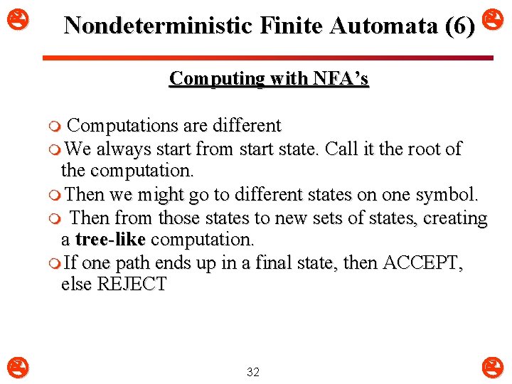  Nondeterministic Finite Automata (6) Computing with NFA’s m Computations are different m We