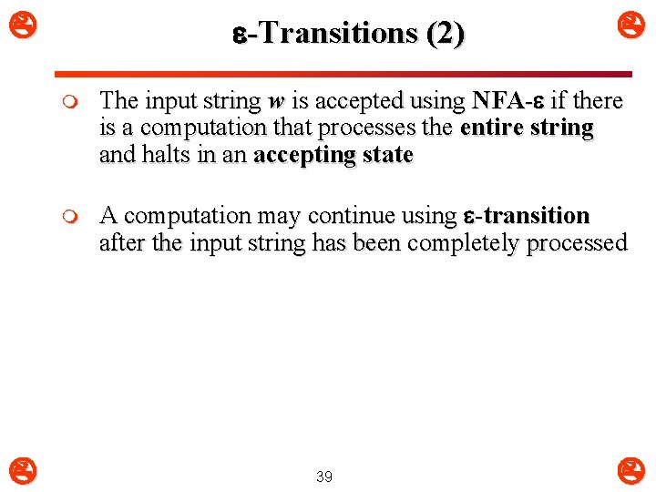  -Transitions (2) m The input string w is accepted using NFA- if there
