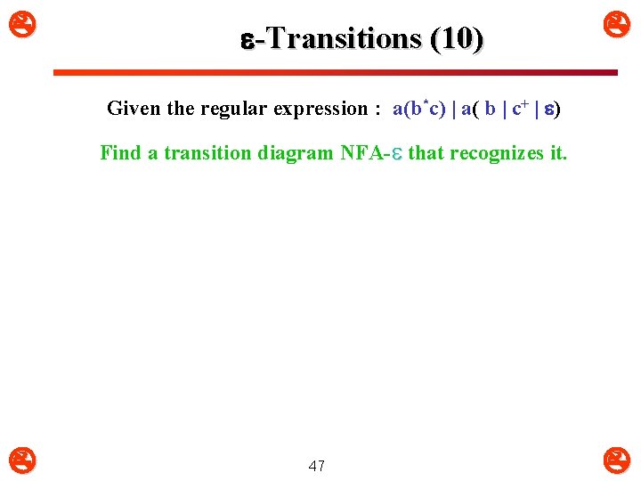  -Transitions (10) Given the regular expression : a(b*c) | a( b | c+