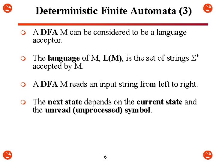  Deterministic Finite Automata (3) m A DFA M can be considered to be
