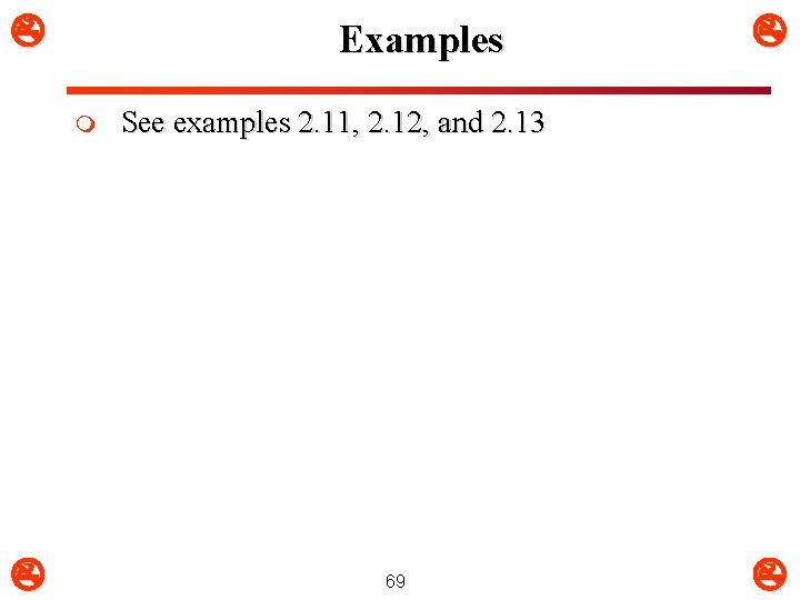  Examples m See examples 2. 11, 2. 12, and 2. 13 69 