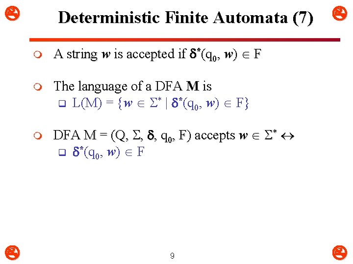  Deterministic Finite Automata (7) m A string w is accepted if *(q 0,