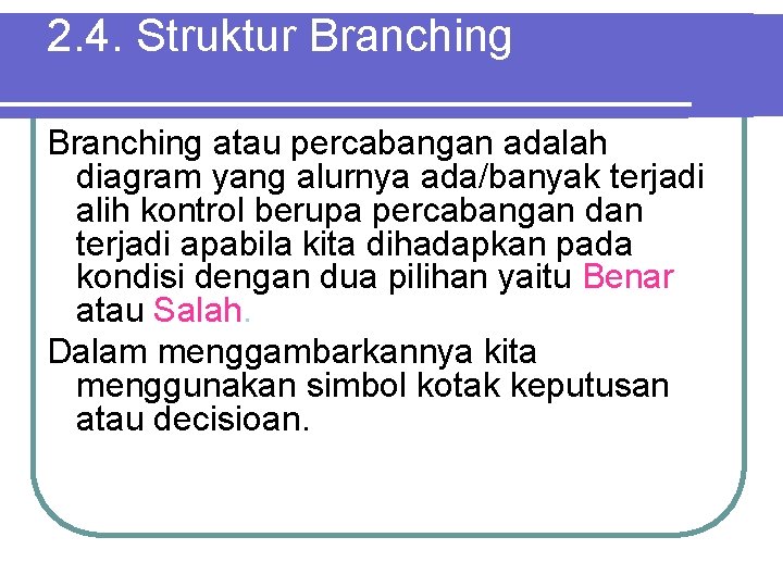 2. 4. Struktur Branching atau percabangan adalah diagram yang alurnya ada/banyak terjadi alih kontrol