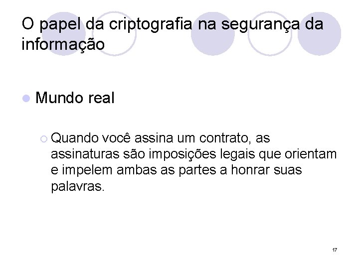 O papel da criptografia na segurança da informação l Mundo real ¡ Quando você