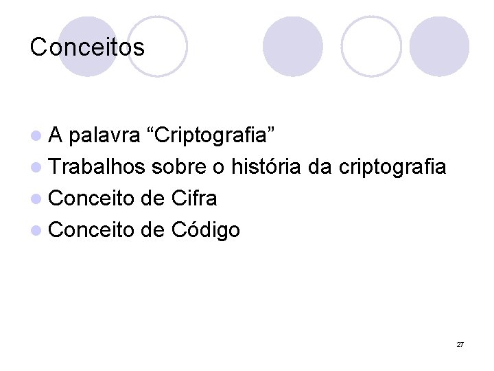 Conceitos l. A palavra “Criptografia” l Trabalhos sobre o história da criptografia l Conceito