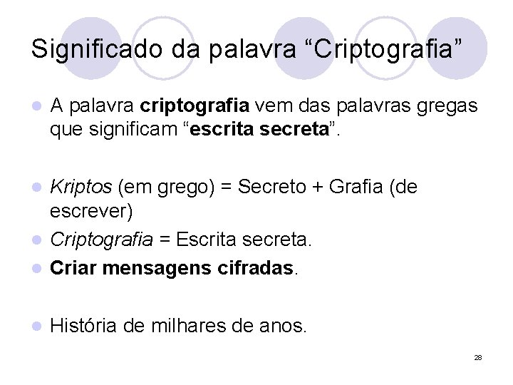 Significado da palavra “Criptografia” l A palavra criptografia vem das palavras gregas que significam