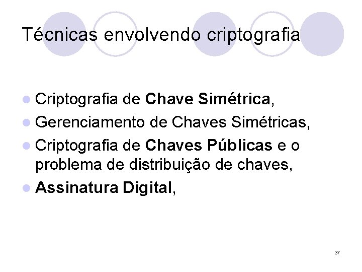 Técnicas envolvendo criptografia l Criptografia de Chave Simétrica, l Gerenciamento de Chaves Simétricas, l