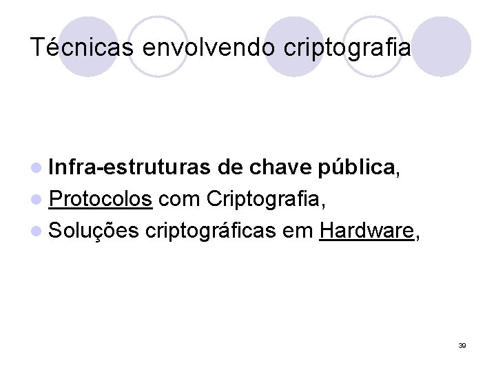 Técnicas envolvendo criptografia l Infra-estruturas de chave pública, l Protocolos com Criptografia, l Soluções