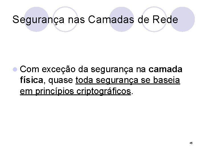 Segurança nas Camadas de Rede l Com exceção da segurança na camada física, quase