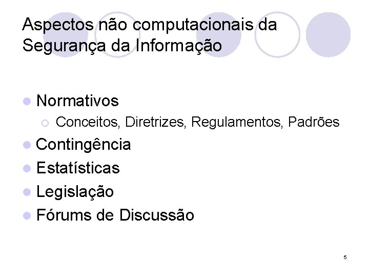 Aspectos não computacionais da Segurança da Informação l Normativos ¡ Conceitos, Diretrizes, Regulamentos, Padrões