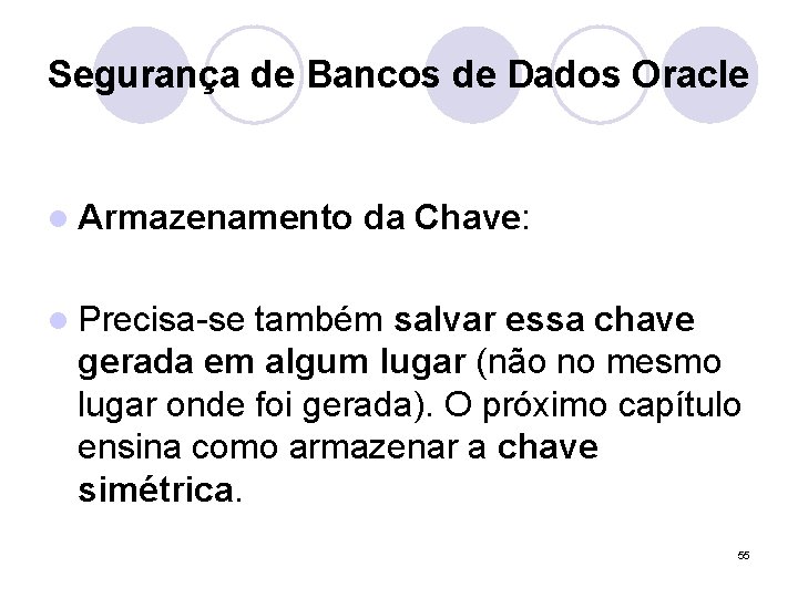 Segurança de Bancos de Dados Oracle l Armazenamento da Chave: l Precisa-se também salvar