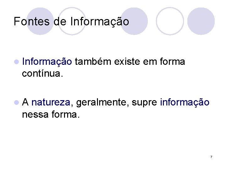 Fontes de Informação l Informação também existe em forma contínua. l. A natureza, geralmente,