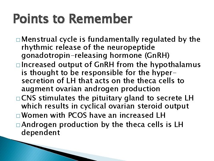 Points to Remember � Menstrual cycle is fundamentally regulated by the rhythmic release of