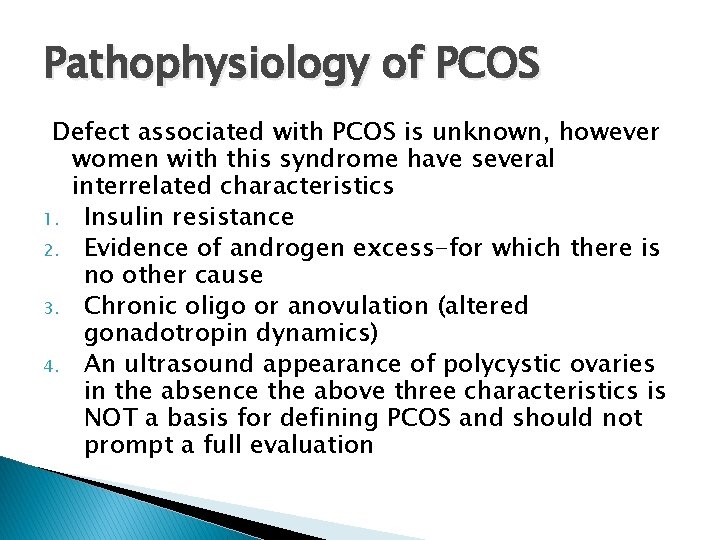 Pathophysiology of PCOS Defect associated with PCOS is unknown, however women with this syndrome
