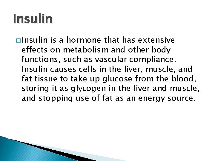 Insulin � Insulin is a hormone that has extensive effects on metabolism and other