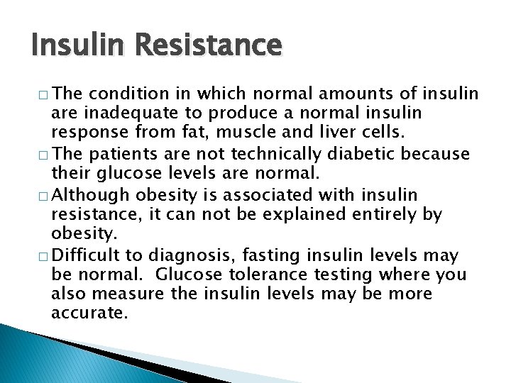 Insulin Resistance � The condition in which normal amounts of insulin are inadequate to