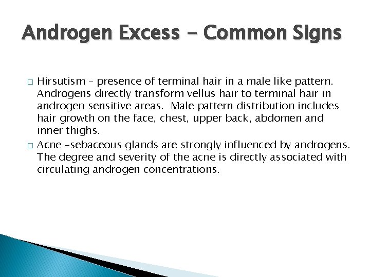 Androgen Excess - Common Signs � � Hirsutism – presence of terminal hair in