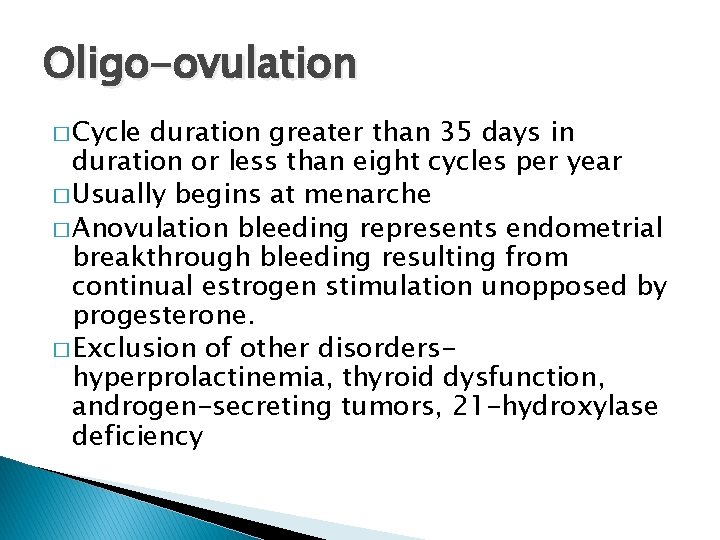 Oligo-ovulation � Cycle duration greater than 35 days in duration or less than eight