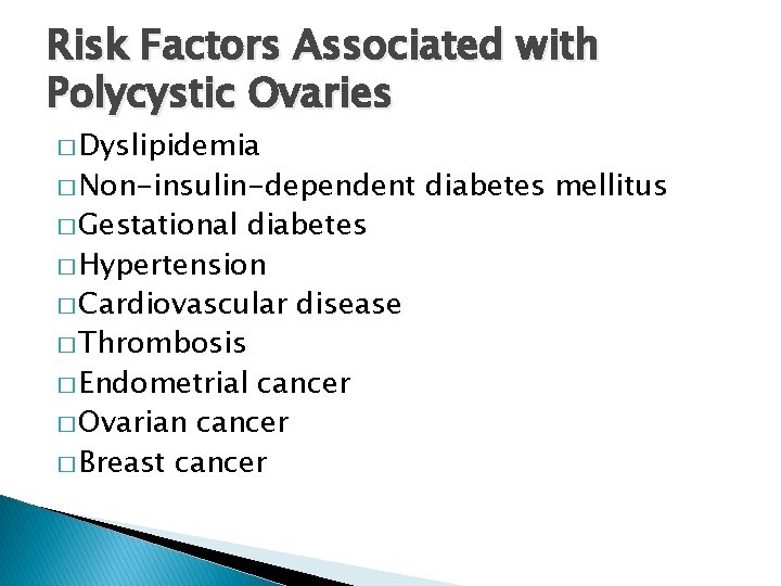 Risk Factors Associated with Polycystic Ovaries � Dyslipidemia � Non-insulin-dependent � Gestational diabetes �