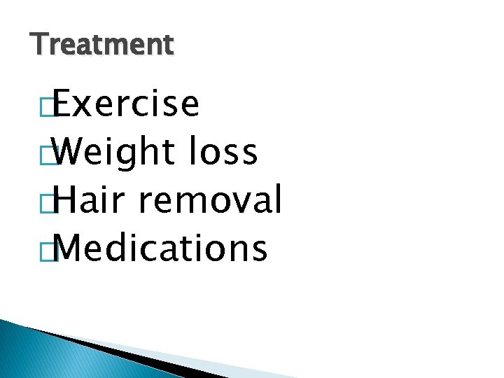 Treatment �Exercise �Weight loss �Hair removal �Medications 