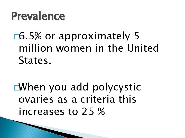Prevalence � 6. 5% or approximately 5 million women in the United States. �When