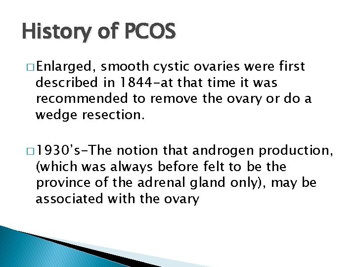 History of PCOS � Enlarged, smooth cystic ovaries were first described in 1844 -at