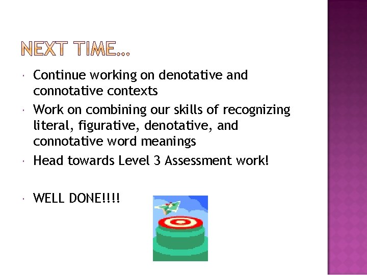  Continue working on denotative and connotative contexts Work on combining our skills of