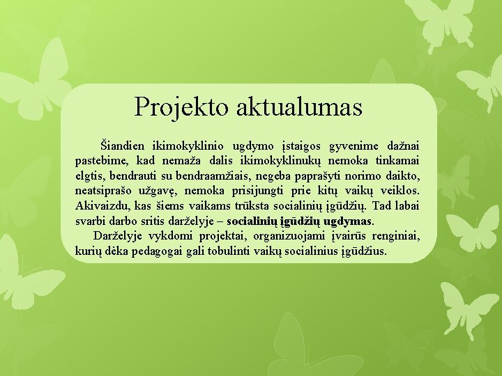 Projekto aktualumas Šiandien ikimokyklinio ugdymo įstaigos gyvenime dažnai pastebime, kad nemaža dalis ikimokyklinukų nemoka