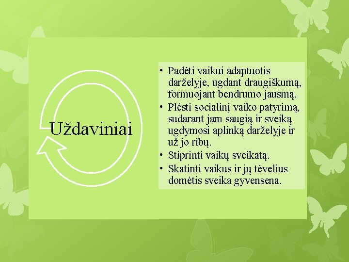 Uždaviniai • Padėti vaikui adaptuotis darželyje, ugdant draugiškumą, formuojant bendrumo jausmą. • Plėsti socialinį