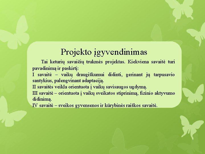 Projekto įgyvendinimas Tai keturių savaičių trukmės projektas. Kiekviena savaitė turi pavadinimą ir paskirtį: tai