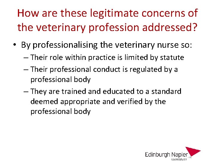 How are these legitimate concerns of the veterinary profession addressed? • By professionalising the