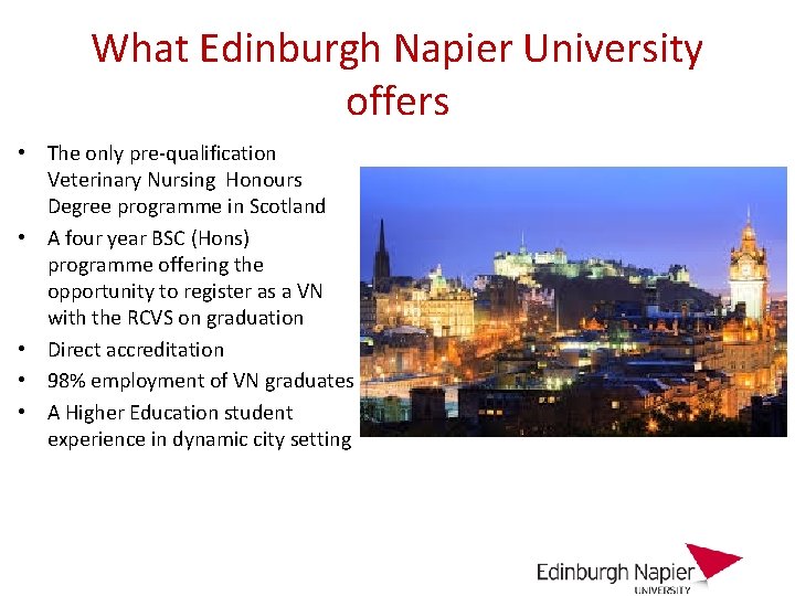 What Edinburgh Napier University offers • The only pre-qualification Veterinary Nursing Honours Degree programme