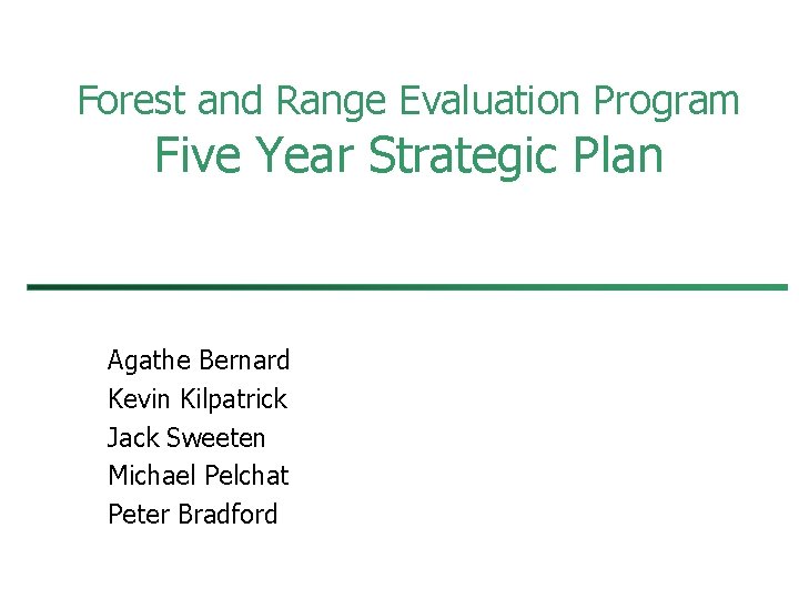 Forest and Range Evaluation Program Five Year Strategic Plan Agathe Bernard Kevin Kilpatrick Jack