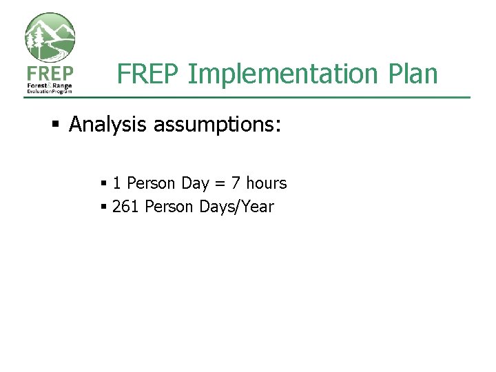 FREP Implementation Plan § Analysis assumptions: § 1 Person Day = 7 hours §