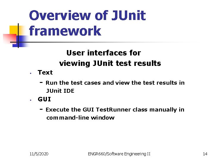 Overview of JUnit framework User interfaces for viewing JUnit test results • Text -