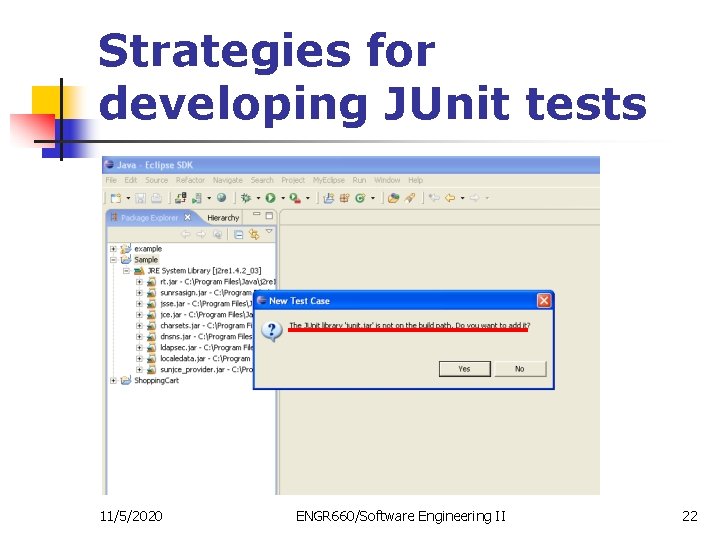 Strategies for developing JUnit tests 11/5/2020 ENGR 660/Software Engineering II 22 