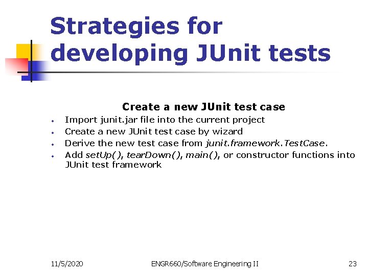 Strategies for developing JUnit tests Create a new JUnit test case • • Import