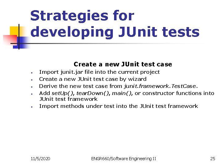 Strategies for developing JUnit tests Create a new JUnit test case • • •
