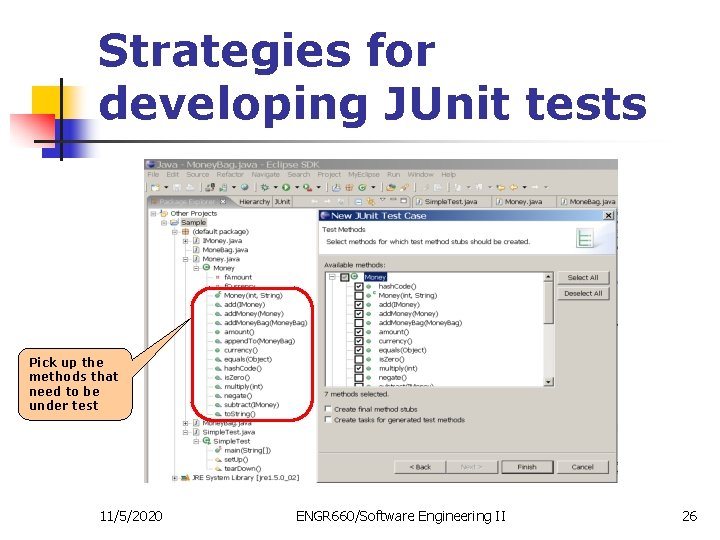 Strategies for developing JUnit tests Pick up the methods that need to be under