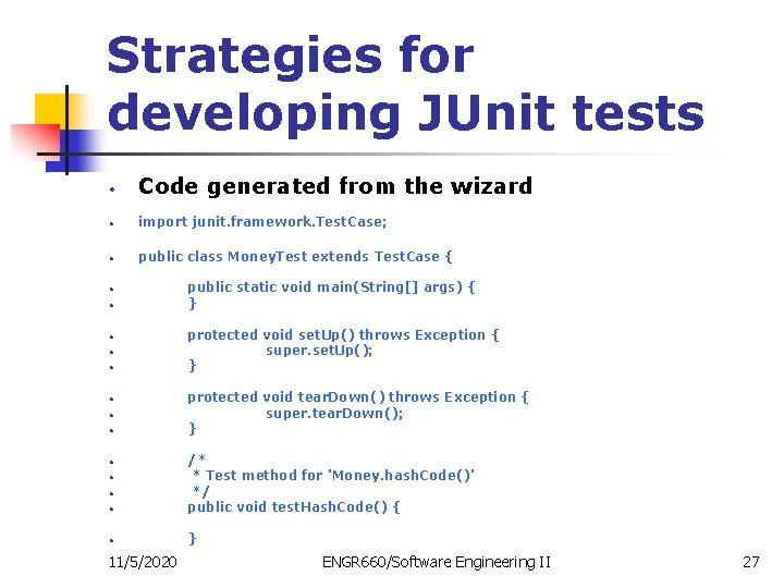 Strategies for developing JUnit tests • Code generated from the wizard • import junit.