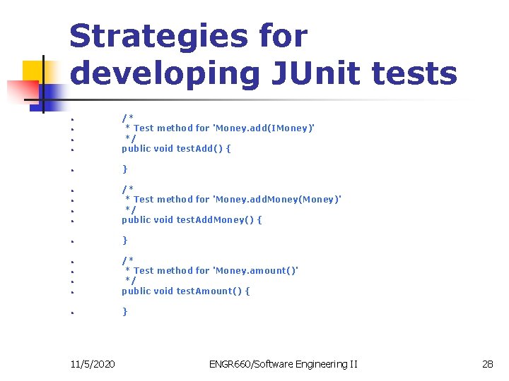 Strategies for developing JUnit tests • /* * Test method for 'Money. add(IMoney)' */